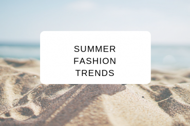 Summer 2019 Fashion Trends to Start Wearing Now