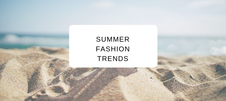 Summer 2019 Fashion Trends to Start Wearing Now
