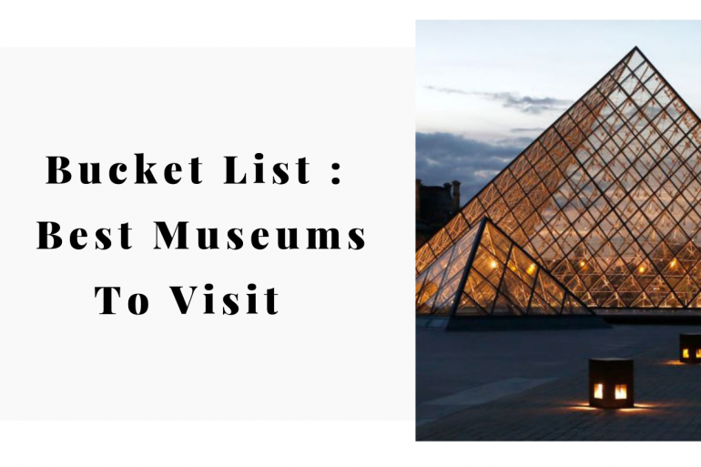 A Bucket List To Remember Best Museums To Visit