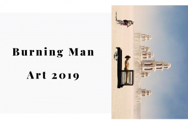 Burning Man 2019 The Art Installations To Give Two Glances At