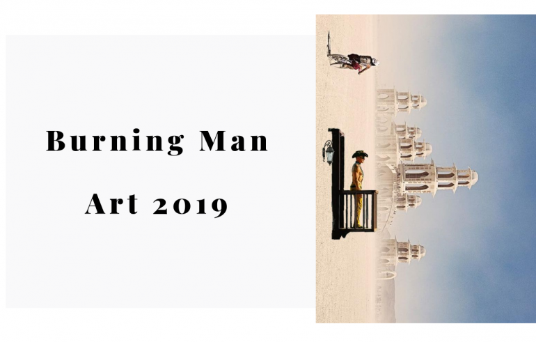 Burning Man 2019 The Art Installations To Give Two Glances At