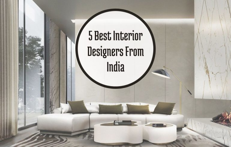 Get To Know The 5 Best Interior Designers From India That You Should Look Out For!