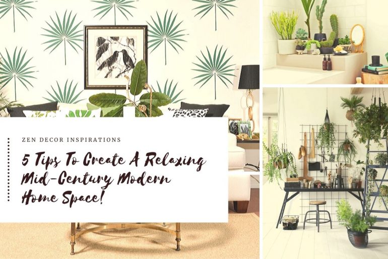 5 Zen Decor Tips To Create A Relaxing Mid-Century Modern Home Space